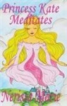 Nerissa Marie - Princess Kate Meditates (Children's Book about Mindfulness Meditation for Kids, Preschool Books, Kids Books, Kindergarten Books, Kids Book, Ages 2-8, Toddler Books, Kids Books, Baby Books, Kids Books)