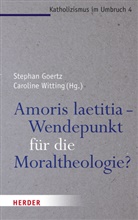 Stepha Goertz, Stephan Goertz, Witting, Witting, Caroline Witting - Amoris laetitia - Wendepunkt für die Moraltheologie?