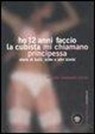 Marida Lombardo Pijola - Ho 12 anni faccio la cubista mi chiamano Principessa. Storie di bulli, lolite e altri bimbi