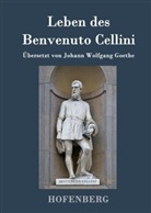 Benvenuto Cellini - Leben des Benvenuto Cellini, florentinischen Goldschmieds und Bildhauers