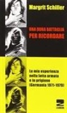 Margrit Schiller - Una dura battaglia per ricordare. La mia esperienza nella lotta armata e in prigione (Germania 1971-1979)