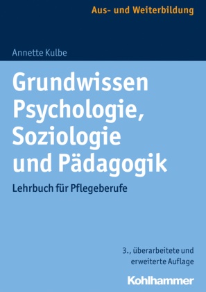 Annette Kulbe - Grundwissen Psychologie, Soziologie und Pädagogik - Lehrbuch für Pflegeberufe
