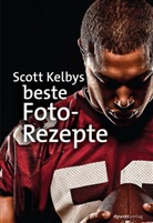 Scott Kelby - Scott Kelbys beste Foto-Rezepte