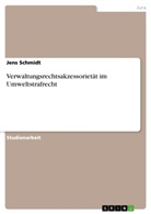 Jens Schmidt - Verwaltungsrechtsakzessorietät im Umweltstrafrecht