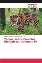 Migue Rubio, Miguel Rubio, Sánchez, Sánchez, Jaime Sánchez - Temas sobre Ciencias Biológicas. Volumen IV