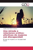 Angélica Anaei Olivares Ocaranza - Una mirada a relaciones erótico-afectivas de mujeres con discapacidad