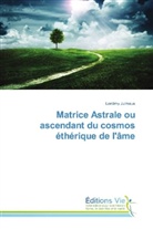 Lordimy Julmeus - Matrice Astrale ou ascendant du cosmos éthérique de l'âme