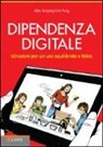 Alex Soojung-Kim Pang, D. Villa - Dipendenza digitale. Istruzioni per un uso equilibrato e felice della tecnologia