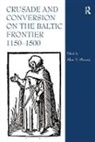 Alan V. Murray, Alan V. Murray - Crusade and Conversion on the Baltic Frontier 1150–1500