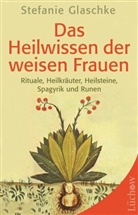 Stefanie Glaschke - Das Heilwissen der weisen Frauen