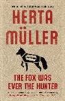 Herta Muller, Herta (Y) Muller, Herta Müller - The Fox Was Ever the Hunter