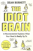 Dean Burnett - The Idiot Brain