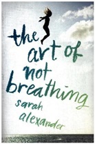 Sarah Alexander - The Art of Not Breathing
