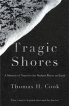 Thomas Cook - Tragic Shores: A Memoir of Dark Travel