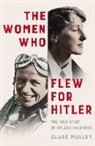 Clare Mulley - The Women Who Flew For Hitler