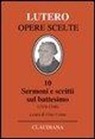 Martin Lutero, G. Conte - Sermoni e scritti sul battesimo (1519-1546)