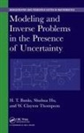 H. T. Banks, H. T. (North Carolina State University Banks, H. T. Hu Banks, Banks H. T., Shuhua Hu, Shuhua (North Carolina State University Hu... - Modeling and Inverse Problems in the Presence of Uncertainty