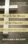Kevin DeYoung, Greg Gilbert - What Is the Mission of the Church?