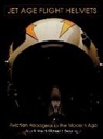 Michael S. Breuninger, Alan R. Wise - Jet Age Flight Helmets: Aviation Headgear in the Modern Age
