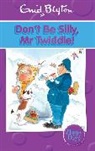 Enid Blyton - Don't Be Silly, Mr Twiddle!