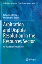 Gabrië A Moens, Gabriël A Moens, Evans, Evans, Philip Evans, Gabriël A. Moens - Arbitration and Dispute Resolution in the Resources Sector