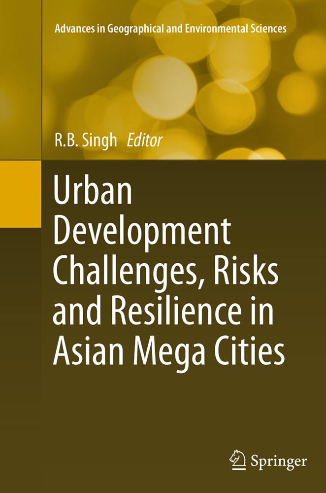 B Singh, R B Singh, R. B. Singh, R.B. Singh, RB Singh - Urban Development Challenges, Risks and Resilience in Asian Mega Cities