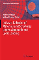 Hol Altenbach, Holm Altenbach, Brünig, Brünig, Michael Brünig - Inelastic Behavior of Materials and Structures Under Monotonic and Cyclic Loading