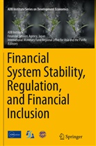 ADB Institute, Asian Development Bank Institute, Japan Financial Services Agency, Financial Services Agency Japan, International Monetary Fund Regiona, Monetary Fund Reg... - Financial System Stability, Regulation, and Financial Inclusion