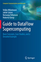 Roberto Giorgi, Veljk Milutinovic, Veljko Milutinovic, Veljko Milutinović, Jako Salom, Jakob Salom... - Guide to DataFlow Supercomputing