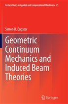 Simon Eugster, Simon R. Eugster, Simon R Eugster, Simon R. Eugster - Geometric Continuum Mechanics and Induced Beam Theories