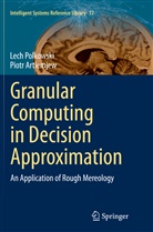 Piotr Artiemjew, Lec Polkowski, Lech Polkowski - Granular Computing in Decision Approximation