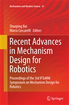 Shaopin Bai, Shaoping Bai, Ceccarelli, Ceccarelli, Marco Ceccarelli - Recent Advances in Mechanism Design for Robotics