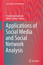 Chawla, Chawla, Nitesh Chawla, Przemysla Kazienko, Przemyslaw Kazienko, Przemysław Kazienko - Applications of Social Media and Social Network Analysis