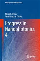 Motoich Ohtsu, Motoichi Ohtsu, Yatsui, Yatsui, Takashi Yatsui - Progress in Nanophotonics 4