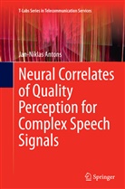 Jan-Niklas Antons - Neural Correlates of Quality Perception for Complex Speech Signals