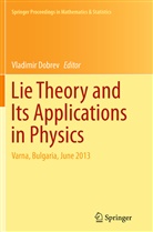 Vladimi Dobrev, Vladimir Dobrev - Lie Theory and Its Applications in Physics