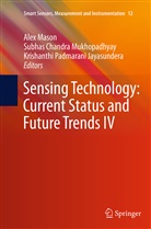 Subha Chandra Mukhopadhyay, Subhas Chandra Mukhopadhyay, Krishanthi Padmarani Jayasundera, Alex Mason, Subhas Chandra Mukhopadhyay, Padmarani Jayasundera - Sensing Technology: Current Status and Future Trends IV