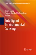 Chandra Mukhopadhyay, Chandra Mukhopadhyay, Subhas Chandra Mukhopadhyay, Henr Leung, Henry Leung, Subhas Chandra Mukhopadhyay - Intelligent Environmental Sensing