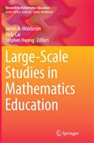 Jinf Cai, Jinfa Cai, Stephen Hwang, James A. Middleton - Large-Scale Studies in Mathematics Education