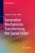 Margaret S. Archer, Margare S Archer, Margaret S Archer - Generative Mechanisms Transforming the Social Order