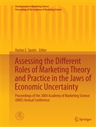 Harla E Spotts, Harlan E Spotts, Harlan E. Spotts - Assessing the Different Roles of Marketing Theory and Practice in the Jaws of Economic Uncertainty