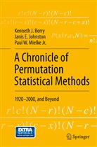 Kenneth Berry, Kenneth J Berry, Kenneth J. Berry, Janis Johnston, Janis E Johnston, Janis E. Johnston... - A Chronicle of Permutation Statistical Methods