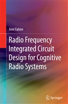 Amr Fahim - Radio Frequency Integrated Circuit Design for Cognitive Radio Systems