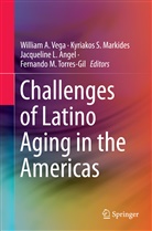 Jacqueline L. Angel, Jacqueline L Angel et al, Kyriakos S. Markides, Kyriako S Markides, Kyriakos S Markides, Fernando M. Torres-Gil... - Challenges of Latino Aging in the Americas