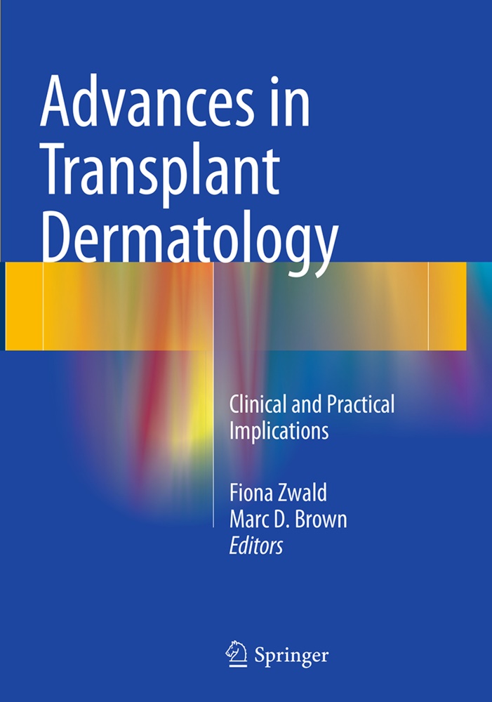 Marc D. Brown, D Brown, D Brown, Fion Zwald, Fiona Zwald - Advances in Transplant Dermatology Clinical and Practical Implications