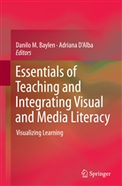 Danilo M. Baylen, D'Alba, D'Alba, Adriana D'Alba, Danil M Baylen, Danilo M Baylen - Essentials of Teaching and Integrating Visual and Media Literacy