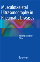 Yasse El Miedany, Yasser El Miedany, Yasser El Miedany - Musculoskeletal Ultrasonography in Rheumatic Diseases