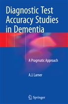 A J Larner, A. J. Larner, A.J. Larner, AJ Larner - Diagnostic Test Accuracy Studies in Dementia