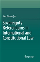 Ilker Gökhan Sen, lker Gökhan Sen, İlker Gökhan Şen - Sovereignty Referendums in International and Constitutional Law