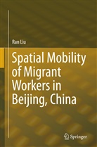 Ran Liu - Spatial Mobility of Migrant Workers in Beijing, China
